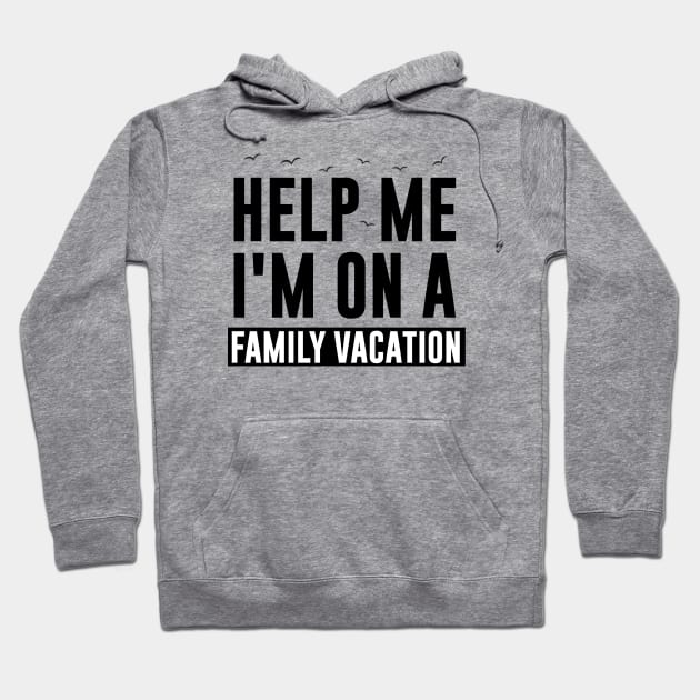 Help Me I'm On A Family Vacation Hoodie by Tesszero